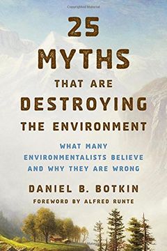 portada 25 Myths That are Destroying the Environment: What Many Environmentalists Believe and Why They are Wrong
