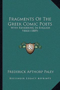 portada fragments of the greek comic poets: with rendering in english verse (1889) (en Inglés)