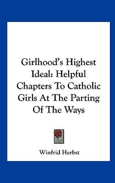 portada girlhood's highest ideal: helpful chapters to catholic girls at the parting of the ways (in English)