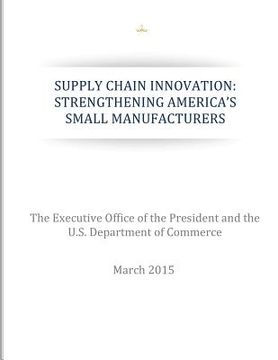 portada Supply Chain Innovation: Strengthening America's Small Manufacturers (en Inglés)