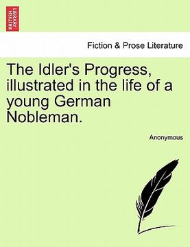 portada the idler's progress, illustrated in the life of a young german nobleman. (en Inglés)