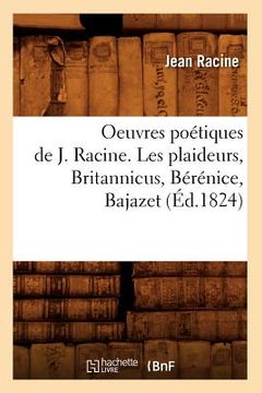 portada Oeuvres Poétiques de J. Racine. Les Plaideurs, Britannicus, Bérénice, Bajazet (Éd.1824) (en Francés)