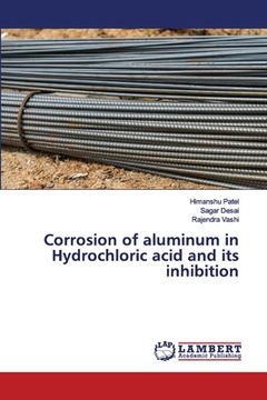 portada Corrosion of aluminum in Hydrochloric acid and its inhibition (in English)