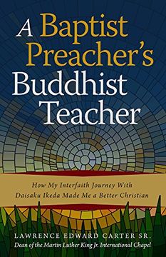 portada A Baptist Preacher's Buddhist Teacher: How my Interfaith Journey With Daisaku Ikeda Made me a Better Christian (en Inglés)
