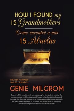 portada How I Found My 15 Grandmothers -Como Encontre A Mis 15 Abuelas: A Step by Step Guide-Una Guia Paso a Paso (in English)