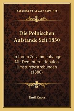 portada Die Polnischen Aufstande Seit 1830: In Ihrem Zusammenhange Mit Den Internationalen Umsturzbestrebungen (1880) (en Alemán)