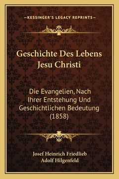 portada Geschichte Des Lebens Jesu Christi: Die Evangelien, Nach Ihrer Entstehung Und Geschichtlichen Bedeutung (1858) (en Alemán)