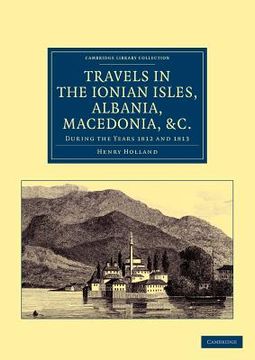 portada Travels in the Ionian Isles, Albania, Thessaly, Macedonia, &C. During the Years 1812 and 1813 (Cambridge Library Collection - Travel, Europe) (en Inglés)