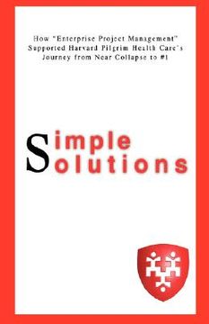 portada simple solutions: how "enterprise project management"supported harvard pilgrim health care's journey from near collapse to #1