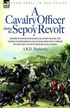 portada a cavalry officer during the sepoy revolt - experiences with the 3rd bengal light cavalry, the guides and sikh irregular cavalry from the outbreak o (in English)