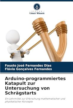portada Arduino-Programmiertes Katapult zur Untersuchung von Schrägstarts (in German)