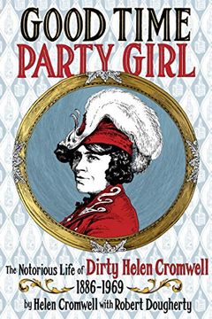 portada Good Time Party Girl: The Notorious Life of Dirty Helen Cromwell 1886-1969 (en Inglés)