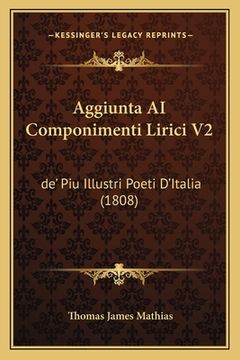 portada Aggiunta AI Componimenti Lirici V2: de' Piu Illustri Poeti D'Italia (1808) (in Italian)