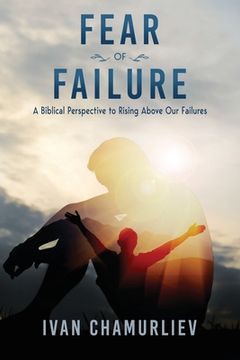 portada Fear of Failure: A Biblical Perspective to Rising Above Our Failures (en Inglés)