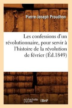 portada Les Confessions d'Un Révolutionnaire, Pour Servir À l'Histoire de la Révolution de Février (Éd.1849) (en Francés)