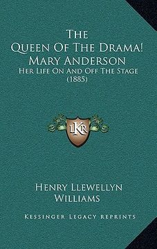 portada the queen of the drama! mary anderson: her life on and off the stage (1885) (in English)