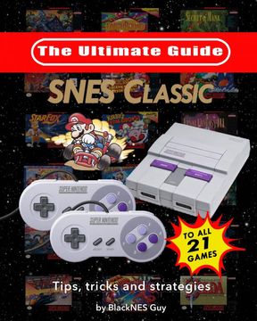 portada Snes Classic: The Ultimate Guide to the Snes Classic Edition: Tips, Tricks and Strategies to all 21 Games! (in English)