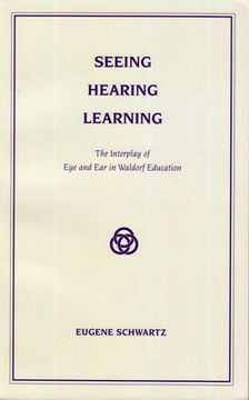 portada Seeing, Hearing, Learning: The Interplay of Eye and Ear in Waldorf Education (en Inglés)