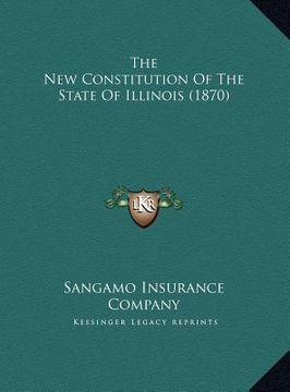 portada the new constitution of the state of illinois (1870) the new constitution of the state of illinois (1870) (en Inglés)