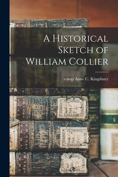 portada A Historical Sketch of William Collier (en Inglés)