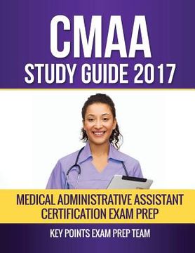 portada CMAA Study Guide 2017: Medical Administrative Assistant Certification Exam Prep (en Inglés)