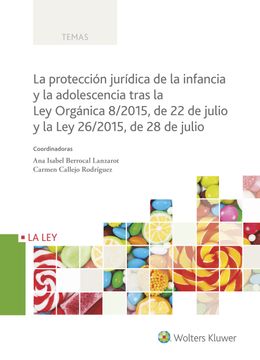 portada La Protección Jurídica de la Infancia y la Adolescencia Tras la ley Orgánica 8-2015, de 22 de Julio y la ley 26-2015, de 28 de Julio