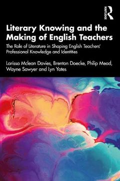 portada Literary Knowing and the Making of English Teachers: The Role of Literature in Shaping English Teachers’ Professional Knowledge and Identities (in English)