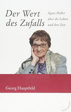 portada Der Wert des Zufalls: Ágnes Heller Über ihr Leben und Ihre Zeit (in German)