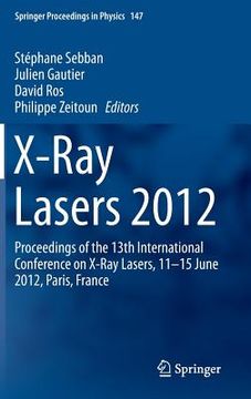 portada X-Ray Lasers 2012: Proceedings of the 13th International Conference on X-Ray Lasers, 11-15 June 2012, Paris, France (en Inglés)