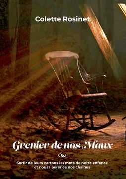 portada Grenier de nos maux: Sortir de leurs cartons les mots de notre enfance et nous libérer de nos chaînes (in French)