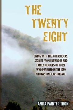 portada The Twenty Eight: Living with the aftershocks. Stories from survivors and family members of those who perished in the 1959 Yellowstone E (en Inglés)