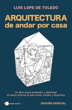 portada Arquitectura de Andar por Casa (Edición Especial): Un Libro Para Entender y Disfrutar el Único Arte en el que Vives, Comes y Duermes