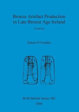 portada Bronze Artefact Production in Late Bronze Age Ireland: A survey (BAR British Series)