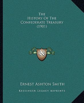 portada the history of the confederate treasury (1901) (en Inglés)