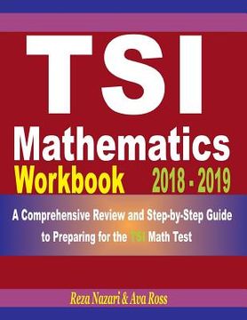 portada Tsi Mathematics Workbook 2018 - 2019: A Comprehensive Review and Step-By-Step Guide to Preparing for the Tsi Math (in English)