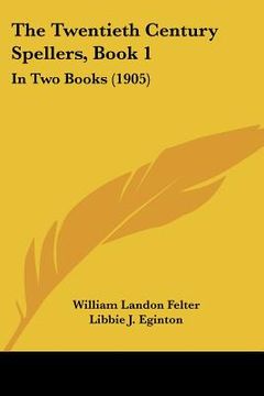portada the twentieth century spellers, book 1: in two books (1905)