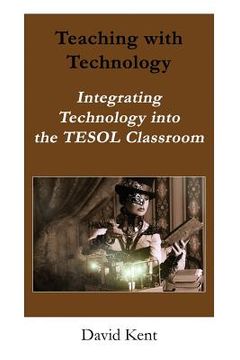 portada Teaching with Technology: Integrating Technology Into the Tesol Classroom (en Inglés)
