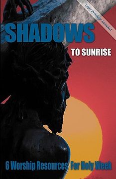 portada shadows to sunrise: 6 worship resources for holy week (en Inglés)