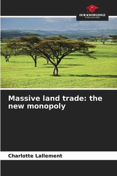 portada Massive land trade: the new monopoly (en Inglés)