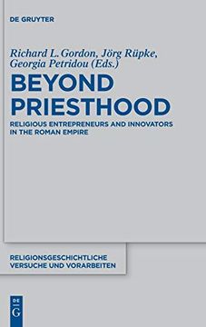 portada Beyond Priesthood: Religious Entrepreneurs and Innovators in the Roman Empire (Religionsgeschichtliche Versuche und Vorarbeiten) (in English)