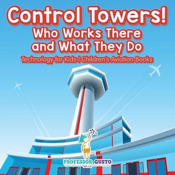 portada Control Towers! Who Works There and What They Do - Technology for Kids - Children's Aviation Books (en Inglés)