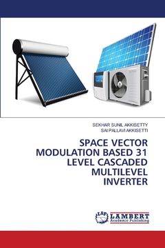 portada Space Vector Modulation Based 31 Level Cascaded Multilevel Inverter (en Inglés)