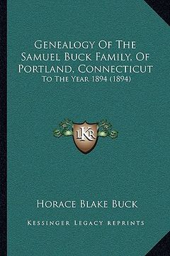 portada genealogy of the samuel buck family, of portland, connecticut: to the year 1894 (1894) (en Inglés)