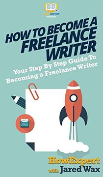 portada How to Become a Freelance Writer: Your Step by Step Guide to Becoming a Freelance Writer (en Inglés)