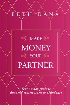 portada Make Money Your Partner: Your 30-Day Guide to Financial Consciousness & Abundance (en Inglés)