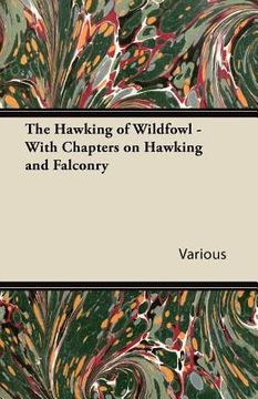 portada the hawking of wildfowl - with chapters on hawking and falconry (en Inglés)