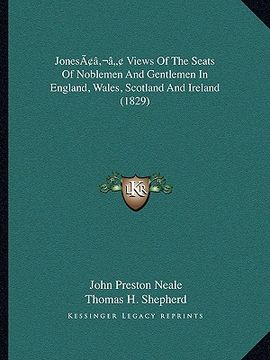 portada jonesacentsa -a cents views of the seats of noblemen and gentlemen in england, wales, scotland and ireland (1829) (in English)