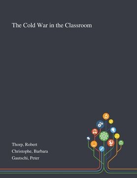 portada The Cold War in the Classroom (en Inglés)