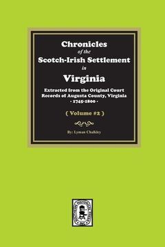 portada Chronicles of the Scotch-Irish Settlement in Virginia. Extracted from the Original Records of Augusta County, 1745-1800. (Volume #2) (en Inglés)