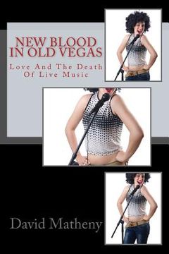 portada New Blood In Old Vegas: Love And The Death Of Live Music (en Inglés)